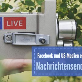 Facebook und US-Medien entwickeln Nachrichtensendungen Facebook und US-Medien entwickeln Nachrichtensendungen