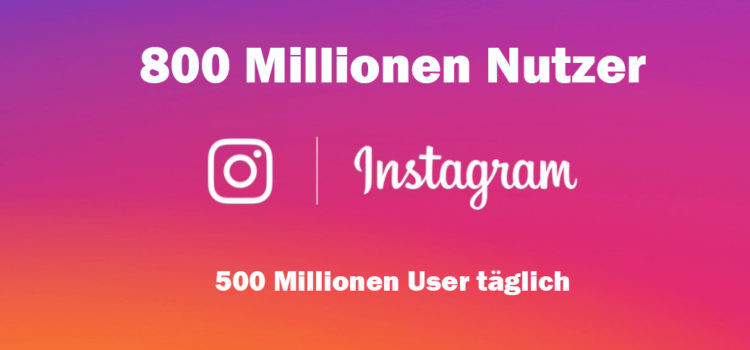 Instagram hat bereits 800 Millionen Nutzer – 500 Millionen User täglich Instagram hat bereits 800 Millionen Nutzer – 500 Millionen User täglich
