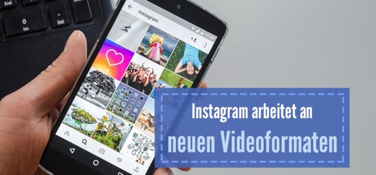 Instagram will zur Videoplattform werden Instagram will zur Videoplattform werden
